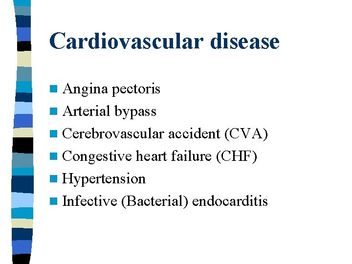Cardiovascular disease n Angina pectoris n Arterial bypass n Cerebrovascular accident (CVA) n Congestive Cardiovascular disease n Angina pectoris n Arterial bypass n Cerebrovascular accident (CVA) n Congestive