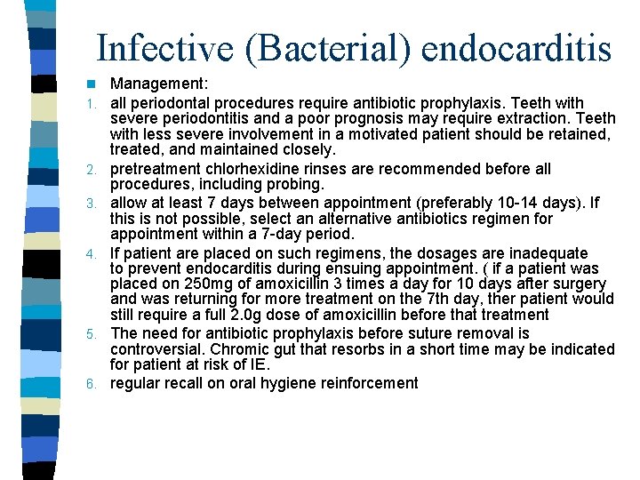 Infective (Bacterial) endocarditis n 1. 2. 3. 4. 5. 6. Management: all periodontal procedures Infective (Bacterial) endocarditis n 1. 2. 3. 4. 5. 6. Management: all periodontal procedures
