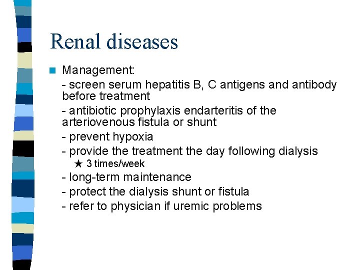 Renal diseases n Management: - screen serum hepatitis B, C antigens and antibody before Renal diseases n Management: - screen serum hepatitis B, C antigens and antibody before