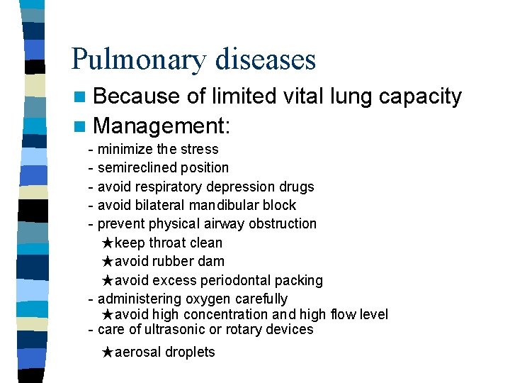Pulmonary diseases n Because of limited vital lung capacity n Management: - minimize the Pulmonary diseases n Because of limited vital lung capacity n Management: - minimize the