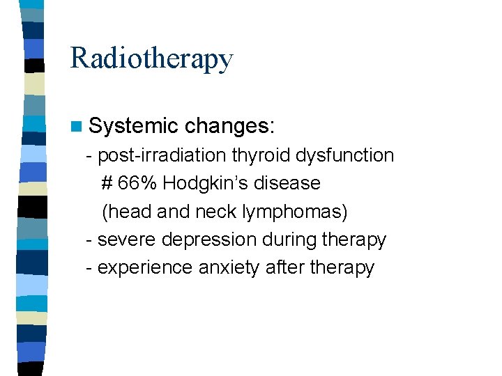 Radiotherapy n Systemic changes: - post-irradiation thyroid dysfunction # 66% Hodgkin’s disease (head and Radiotherapy n Systemic changes: - post-irradiation thyroid dysfunction # 66% Hodgkin’s disease (head and