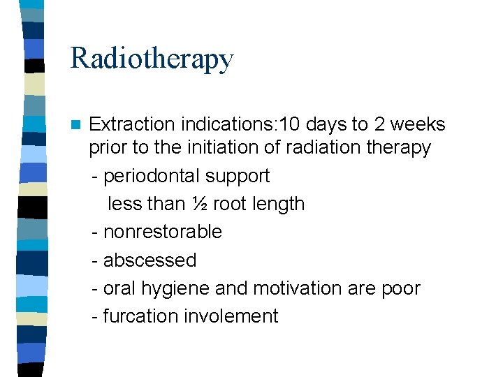 Radiotherapy n Extraction indications: 10 days to 2 weeks prior to the initiation of Radiotherapy n Extraction indications: 10 days to 2 weeks prior to the initiation of