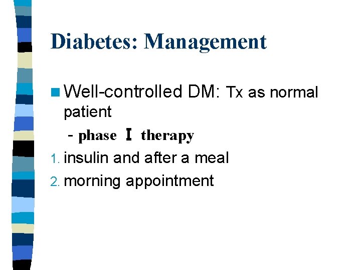 Diabetes: Management n Well-controlled DM: Tx as normal patient - phase Ⅰ therapy 1. Diabetes: Management n Well-controlled DM: Tx as normal patient - phase Ⅰ therapy 1.