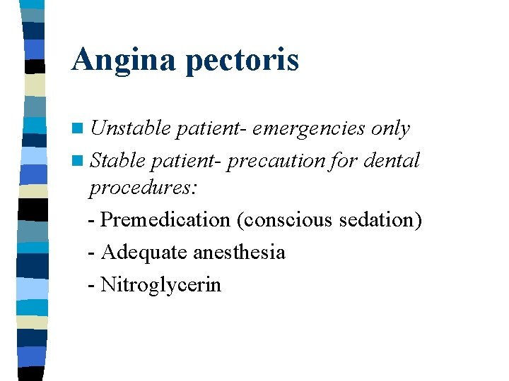 Angina pectoris n Unstable patient- emergencies only n Stable patient- precaution for dental procedures: Angina pectoris n Unstable patient- emergencies only n Stable patient- precaution for dental procedures: