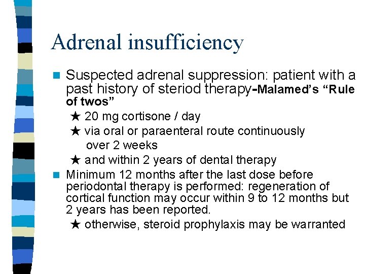 Adrenal insufficiency n Suspected adrenal suppression: patient with a past history of steriod therapy-Malamed’s Adrenal insufficiency n Suspected adrenal suppression: patient with a past history of steriod therapy-Malamed’s