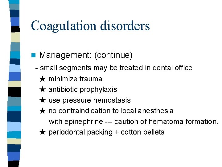 Coagulation disorders n Management: (continue) - small segments may be treated in dental office Coagulation disorders n Management: (continue) - small segments may be treated in dental office