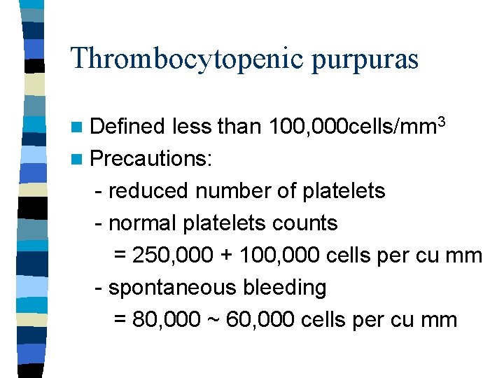 Thrombocytopenic purpuras n Defined less than 100, 000 cells/mm 3 n Precautions: - reduced Thrombocytopenic purpuras n Defined less than 100, 000 cells/mm 3 n Precautions: - reduced