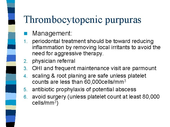 Thrombocytopenic purpuras n Management: 1. periodontal treatment should be toward reducing inflammation by removing Thrombocytopenic purpuras n Management: 1. periodontal treatment should be toward reducing inflammation by removing