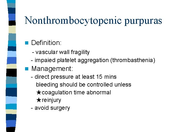 Nonthrombocytopenic purpuras n Definition: - vascular wall fragility - impaied platelet aggregation (thrombasthenia) n Nonthrombocytopenic purpuras n Definition: - vascular wall fragility - impaied platelet aggregation (thrombasthenia) n