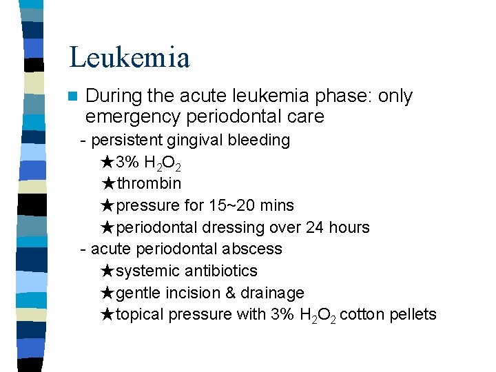 Leukemia n During the acute leukemia phase: only emergency periodontal care - persistent gingival Leukemia n During the acute leukemia phase: only emergency periodontal care - persistent gingival