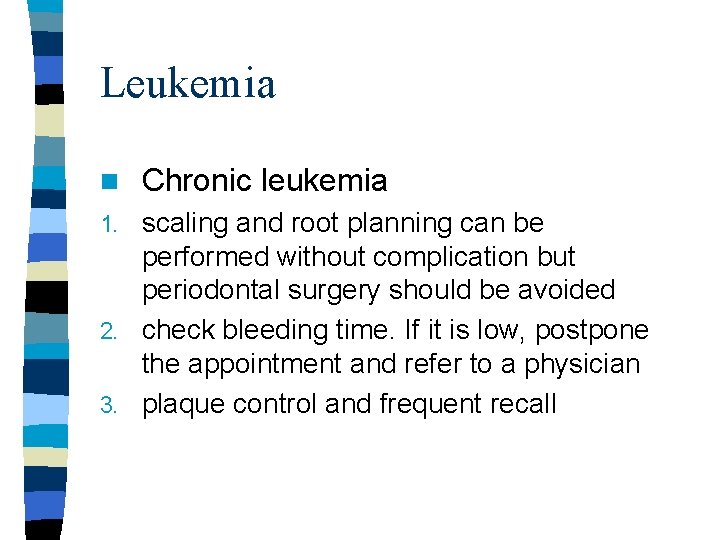 Leukemia n Chronic leukemia scaling and root planning can be performed without complication but Leukemia n Chronic leukemia scaling and root planning can be performed without complication but