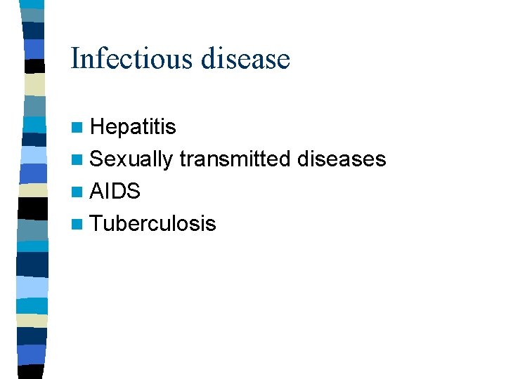 Infectious disease n Hepatitis n Sexually transmitted diseases n AIDS n Tuberculosis Infectious disease n Hepatitis n Sexually transmitted diseases n AIDS n Tuberculosis