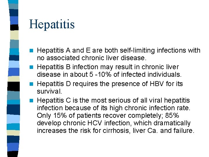 Hepatitis A and E are both self-limiting infections with no associated chronic liver disease. Hepatitis A and E are both self-limiting infections with no associated chronic liver disease.
