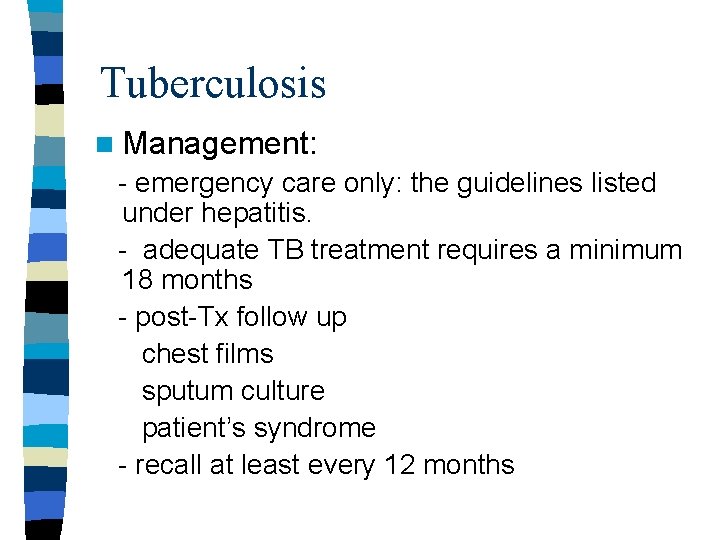 Tuberculosis n Management: - emergency care only: the guidelines listed under hepatitis. - adequate Tuberculosis n Management: - emergency care only: the guidelines listed under hepatitis. - adequate