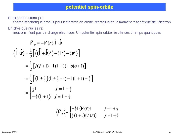 potentiel spin-orbite En physique atomique: champ magnétique produit par un électron en orbite interagit