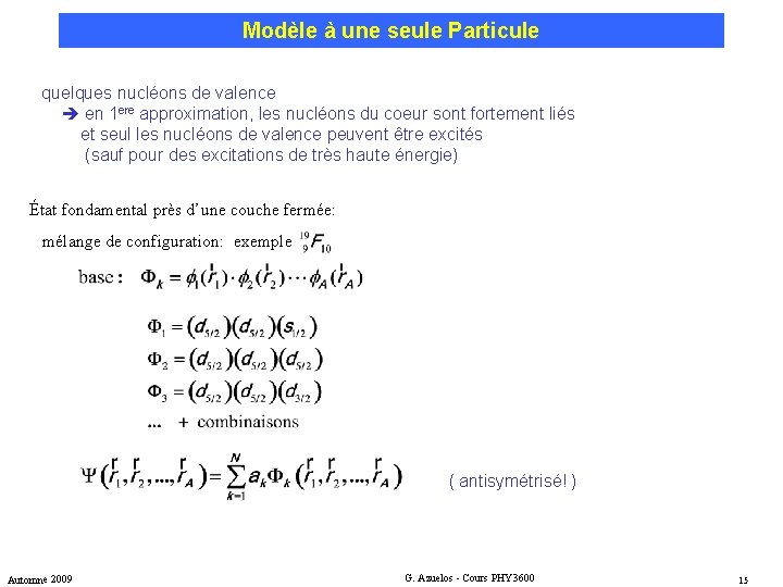 Modèle à une seule Particule quelques nucléons de valence en 1 ere approximation, les