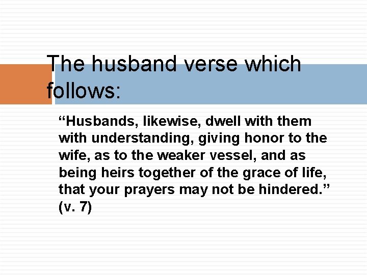 The husband verse which follows: “Husbands, likewise, dwell with them with understanding, giving honor