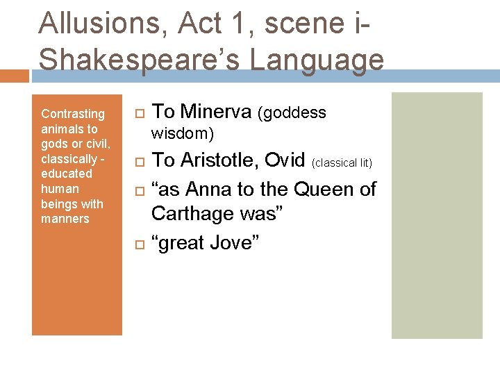 Allusions, Act 1, scene i. Shakespeare’s Language Contrasting animals to gods or civil, classically