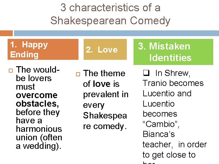3 characteristics of a Shakespearean Comedy 1. Happy Ending The wouldbe lovers must overcome
