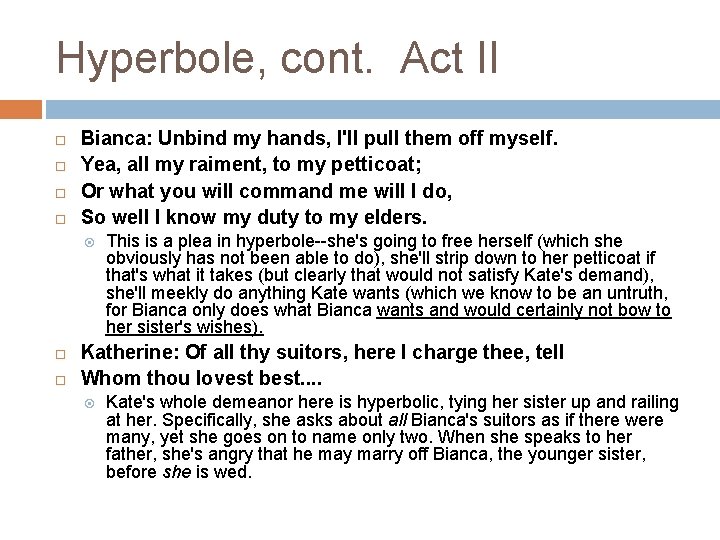 Hyperbole, cont. Act II Bianca: Unbind my hands, I'll pull them off myself. Yea,