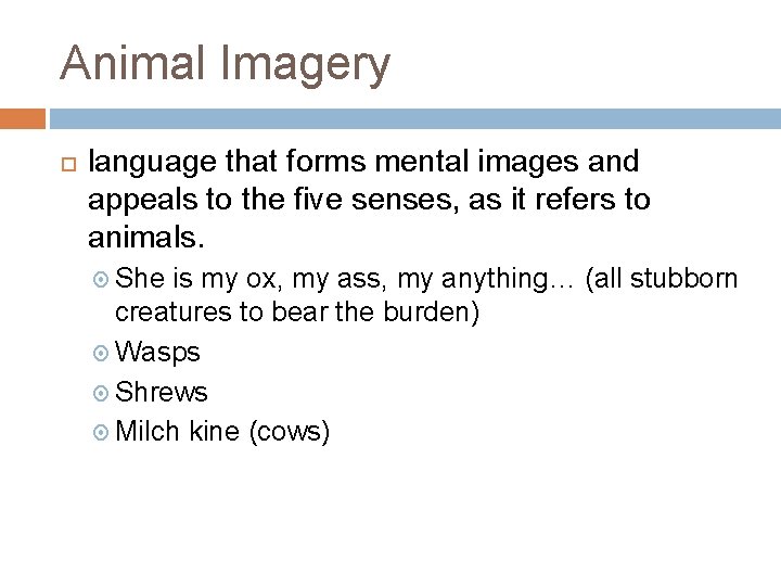 Animal Imagery language that forms mental images and appeals to the five senses, as