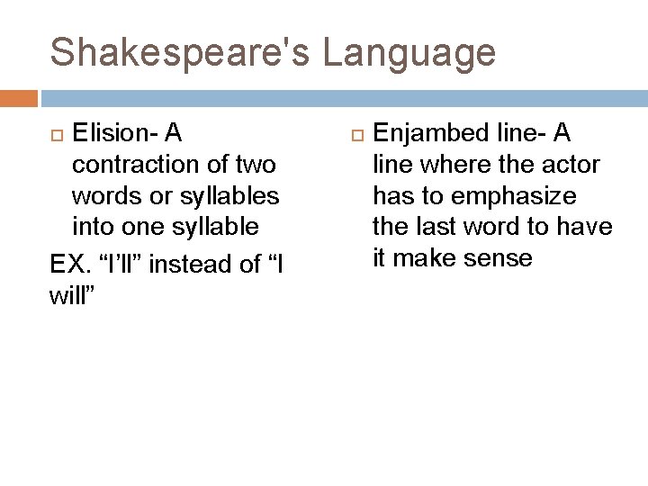 Shakespeare's Language Elision- A contraction of two words or syllables into one syllable EX.