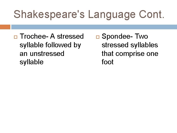 Shakespeare's Language Cont. Trochee- A stressed syllable followed by an unstressed syllable Spondee- Two