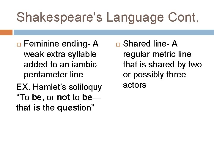 Shakespeare's Language Cont. Feminine ending- A weak extra syllable added to an iambic pentameter