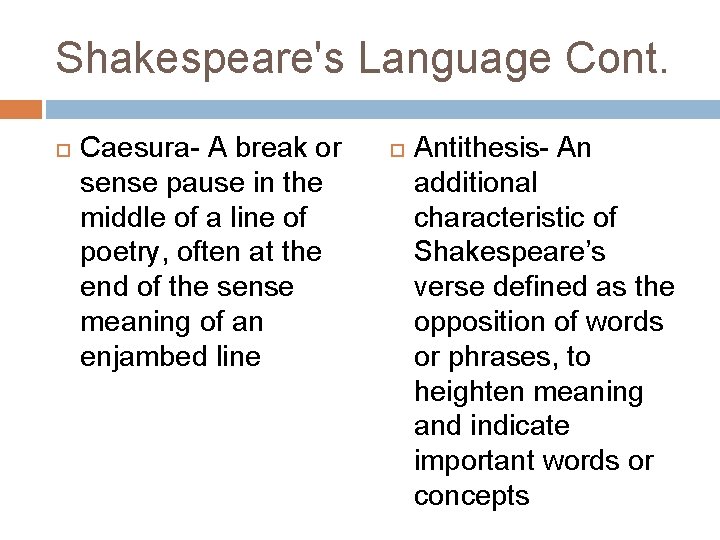 Shakespeare's Language Cont. Caesura- A break or sense pause in the middle of a