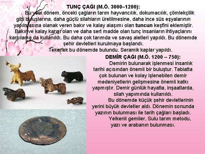 TUNÇ ÇAĞI (M. Ö. 3000– 1200): Bu yeni dönem, önceki çağların tarım hayvancılık, dokumacılık,