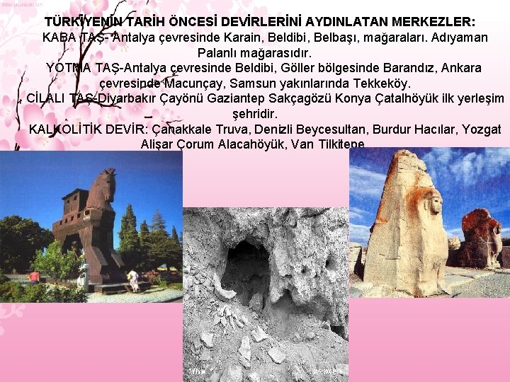  TÜRKİYENİN TARİH ÖNCESİ DEVİRLERİNİ AYDINLATAN MERKEZLER: KABA TAŞ- Antalya çevresinde Karain, Beldibi, Belbaşı,