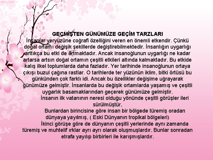 GEÇMİŞTEN GÜNÜMÜZE GEÇİM TARZLARI İnsanlar yeryüzüne coğrafi özelliğini veren en önemli etkendir. Çünkü doğal