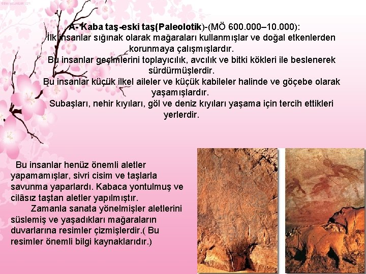  A- Kaba taş-eski taş(Paleolotik)-(MÖ 600. 000– 10. 000): İlk insanlar sığınak olarak mağaraları