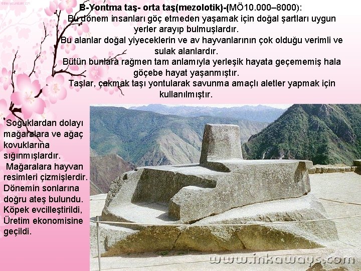 B-Yontma taş- orta taş(mezolotik)-(MÖ 10. 000– 8000): Bu dönem insanları göç etmeden yaşamak için