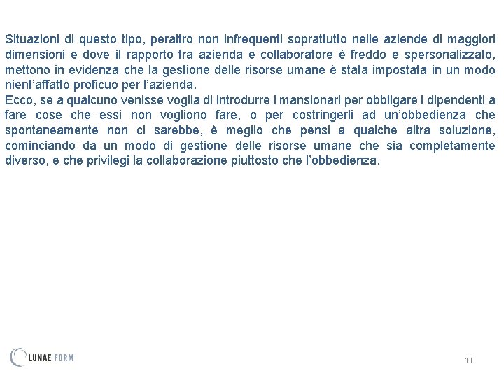 Situazioni di questo tipo, peraltro non infrequenti soprattutto nelle aziende di maggiori dimensioni e