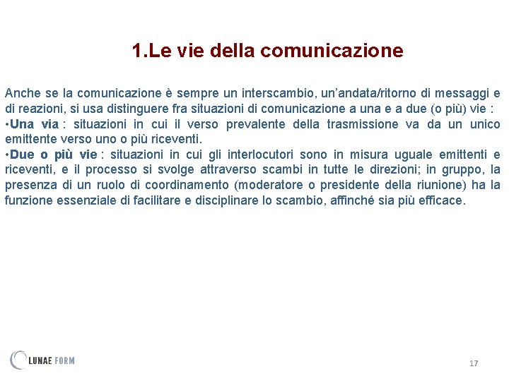 1. Le vie della comunicazione Anche se la comunicazione è sempre un interscambio, un’andata/ritorno