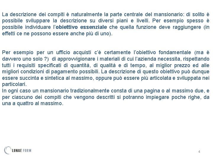 La descrizione dei compiti è naturalmente la parte centrale del mansionario: di solito è