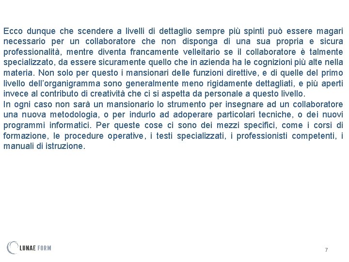 Ecco dunque che scendere a livelli di dettaglio sempre più spinti può essere magari