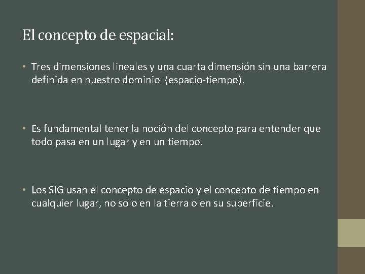 El concepto de espacial: • Tres dimensiones lineales y una cuarta dimensión sin una