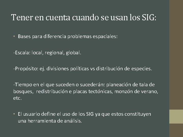 Tener en cuenta cuando se usan los SIG: • Bases para diferencia problemas espaciales: