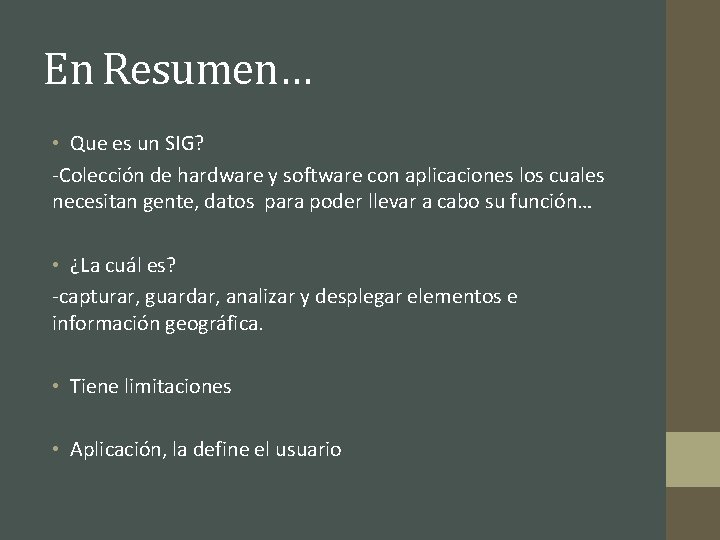 En Resumen… • Que es un SIG? -Colección de hardware y software con aplicaciones
