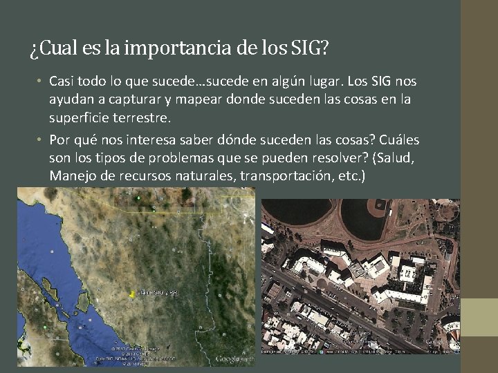 ¿Cual es la importancia de los SIG? • Casi todo lo que sucede…sucede en