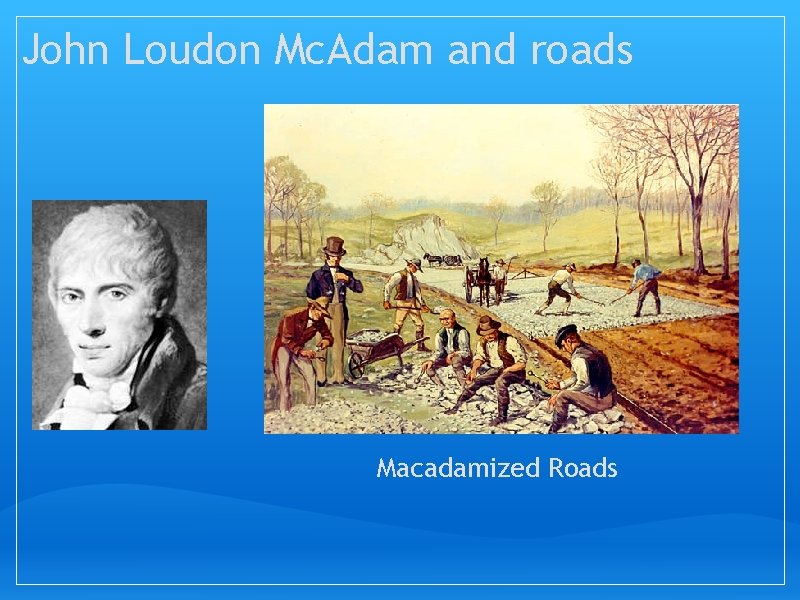 John Loudon Mc. Adam and roads Macadamized Roads 