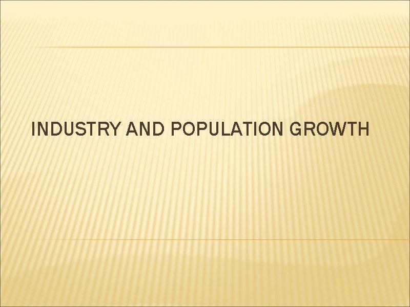 INDUSTRY AND POPULATION GROWTH 