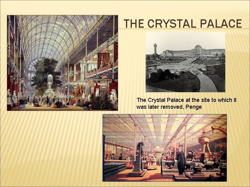 THE CRYSTAL PALACE The Crystal Palace at the site to which it was later
