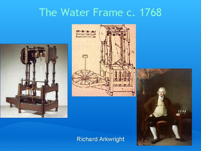 The Water Frame c. 1768 Richard Arkwright 