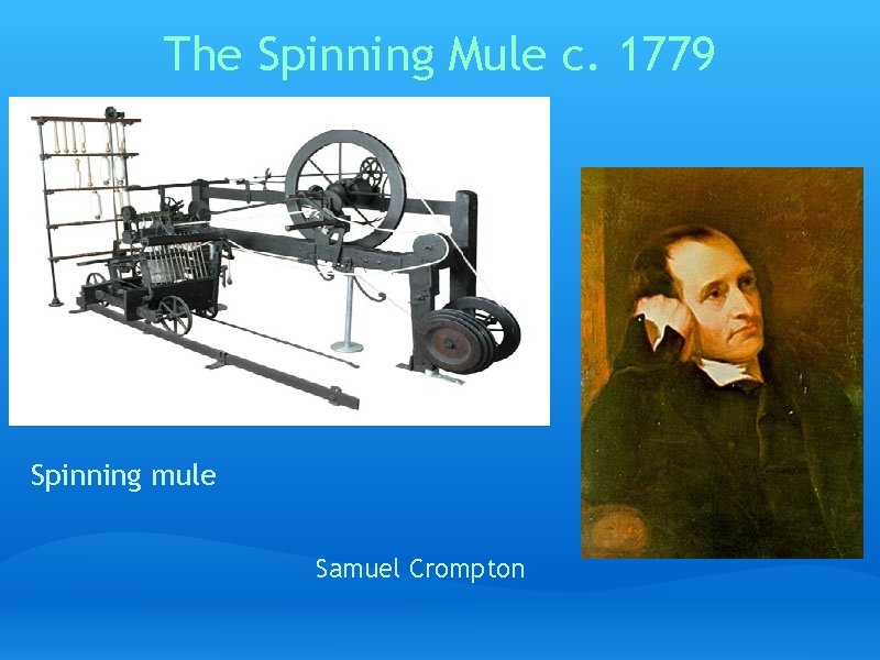 The Spinning Mule c. 1779 Spinning mule Samuel Crompton 