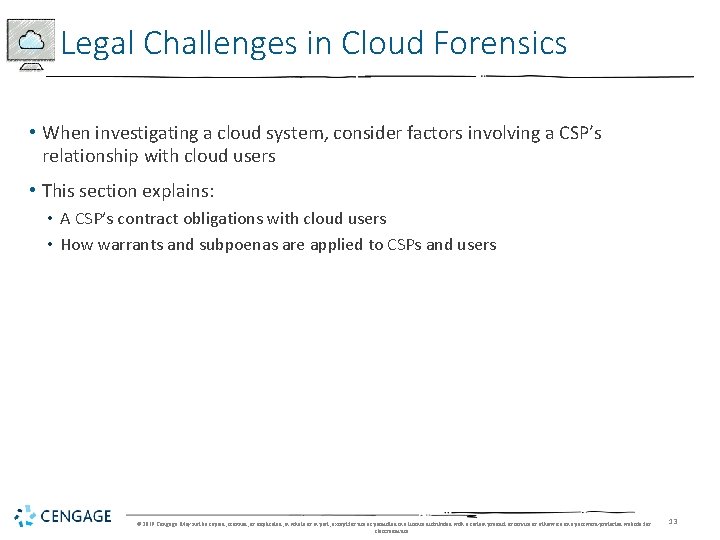 Legal Challenges in Cloud Forensics • When investigating a cloud system, consider factors involving