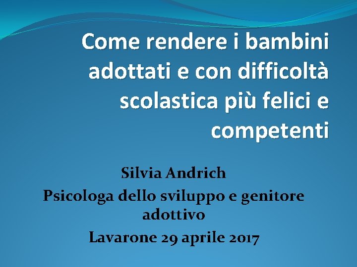 Come rendere i bambini adottati e con difficoltà scolastica più felici e competenti Silvia