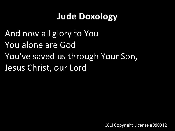 Jude Doxology And now all glory to You alone are God You've saved us